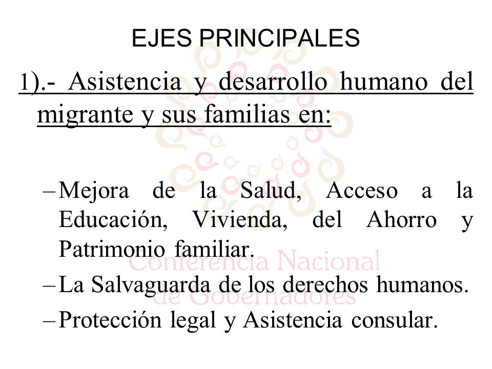 EJES PRINCIPALES 1 ).- Asistencia y desarrollo humano del migrante y sus familias en: –Mejora de la Salud, Acceso a la Educación, Vivienda, del Ahorro y Patrimonio familiar.