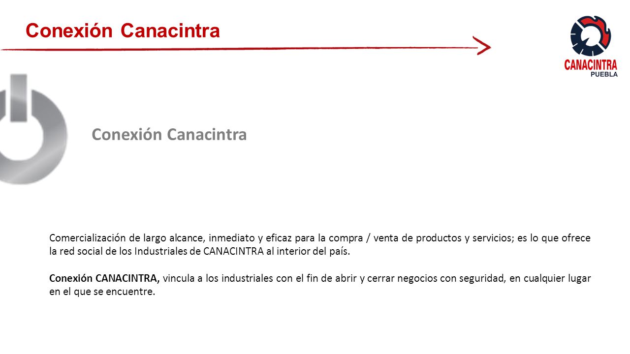 Conexión Canacintra Comercialización de largo alcance, inmediato y eficaz para la compra / venta de productos y servicios; es lo que ofrece la red social de los Industriales de CANACINTRA al interior del país.