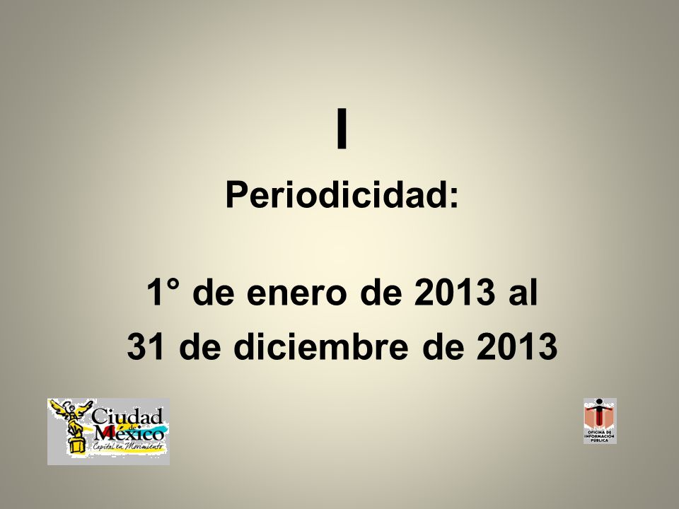 I Periodicidad: 1° de enero de 2013 al 31 de diciembre de 2013