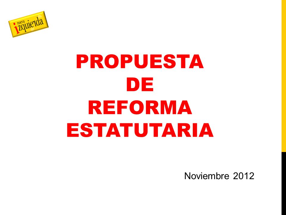 PROPUESTA DE REFORMA ESTATUTARIA Noviembre 2012
