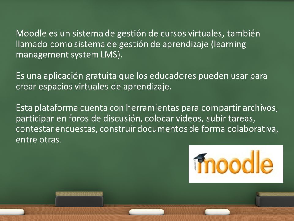 Moodle es un sistema de gestión de cursos virtuales, también llamado como sistema de gestión de aprendizaje (learning management system LMS).