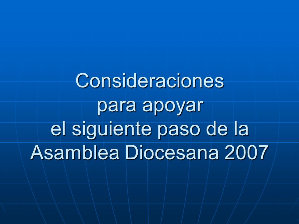 Consideraciones para apoyar el siguiente paso de la Asamblea Diocesana 2007
