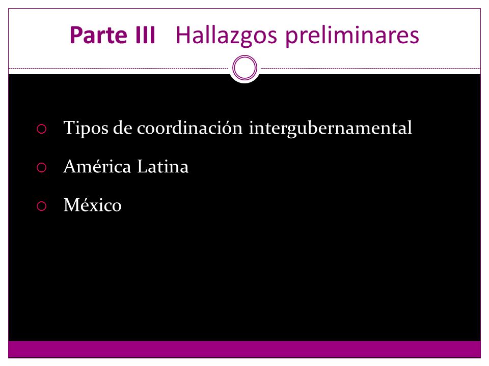 Parte III Hallazgos preliminares Tipos de coordinación intergubernamental América Latina México