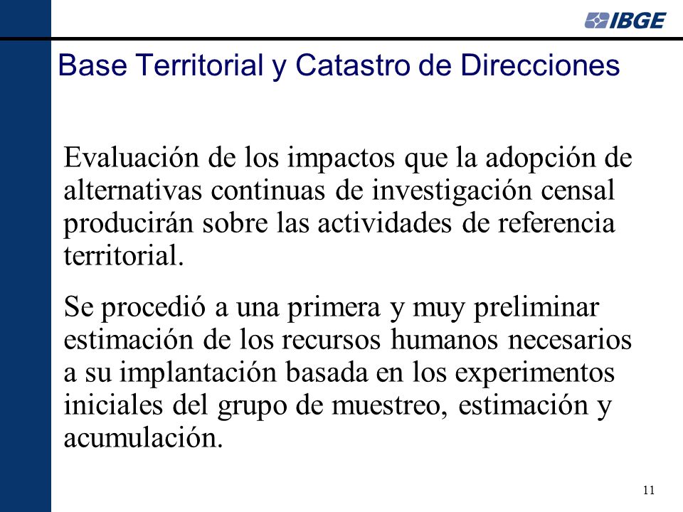11 Base Territorial y Catastro de Direcciones Evaluación de los impactos que la adopción de alternativas continuas de investigación censal producirán sobre las actividades de referencia territorial.