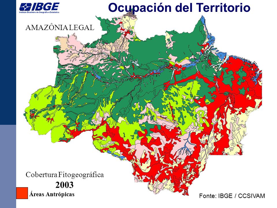 8 AMAZÔNIA LEGAL Cobertura Fitogeográfica 2003 Áreas Antrópicas Áreas Antrópicas Fonte: IBGE / CCSIVAM Ocupación del Territorio