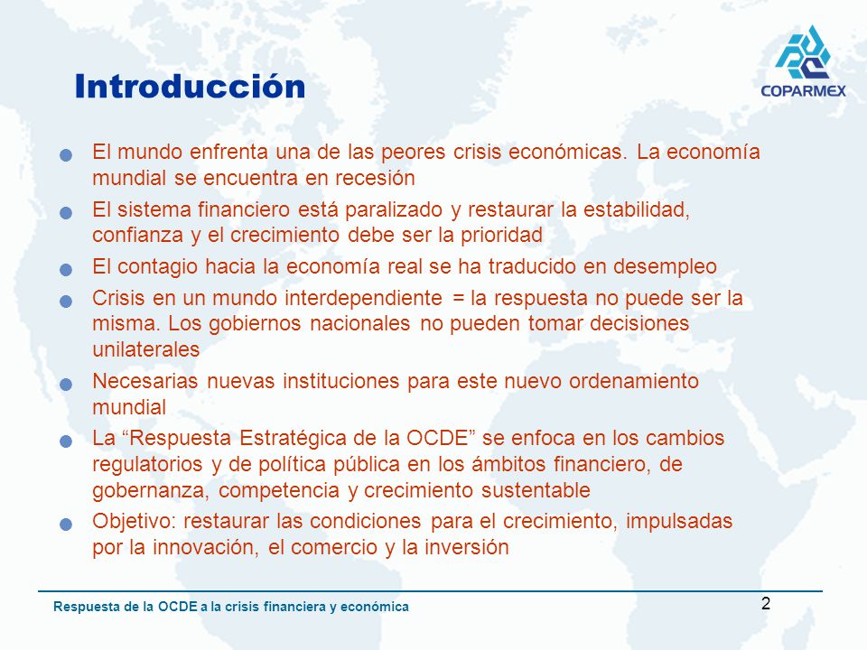 2 Respuesta de la OCDE a la crisis financiera y económica Introducción El mundo enfrenta una de las peores crisis económicas.