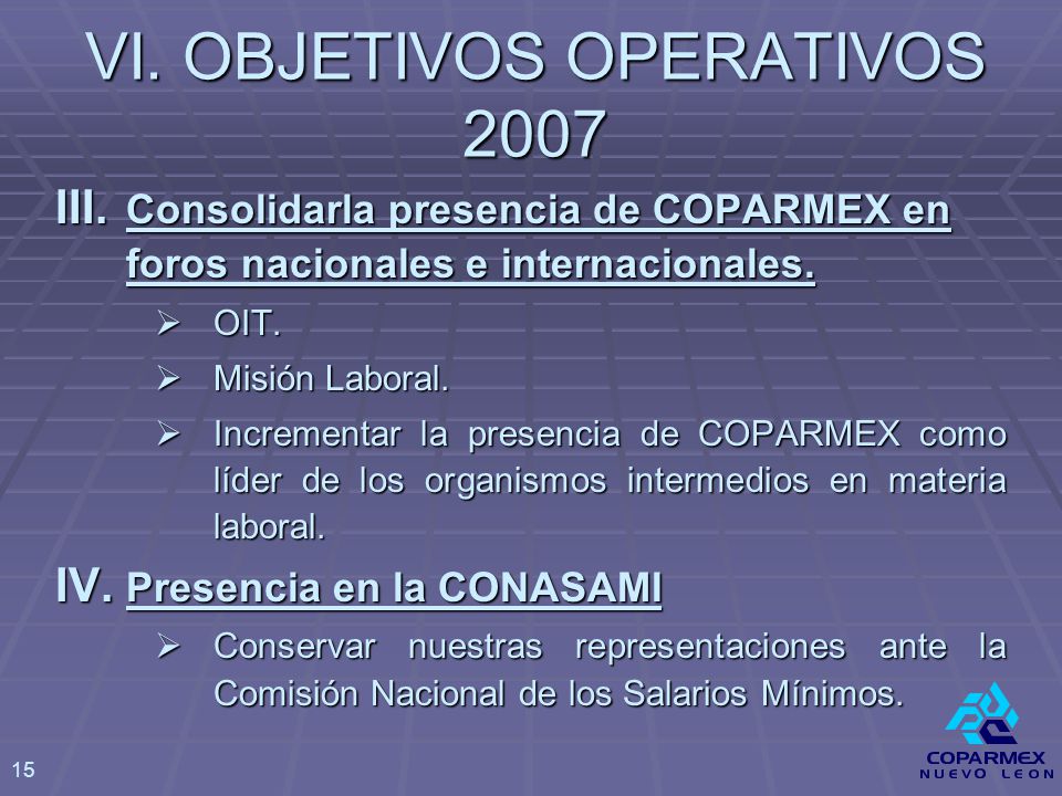 III. Consolidarla presencia de COPARMEX en foros nacionales e internacionales.