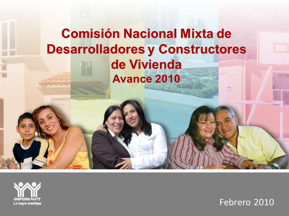 Febrero 2010 Comisión Nacional Mixta de Desarrolladores y Constructores de Vivienda Avance 2010