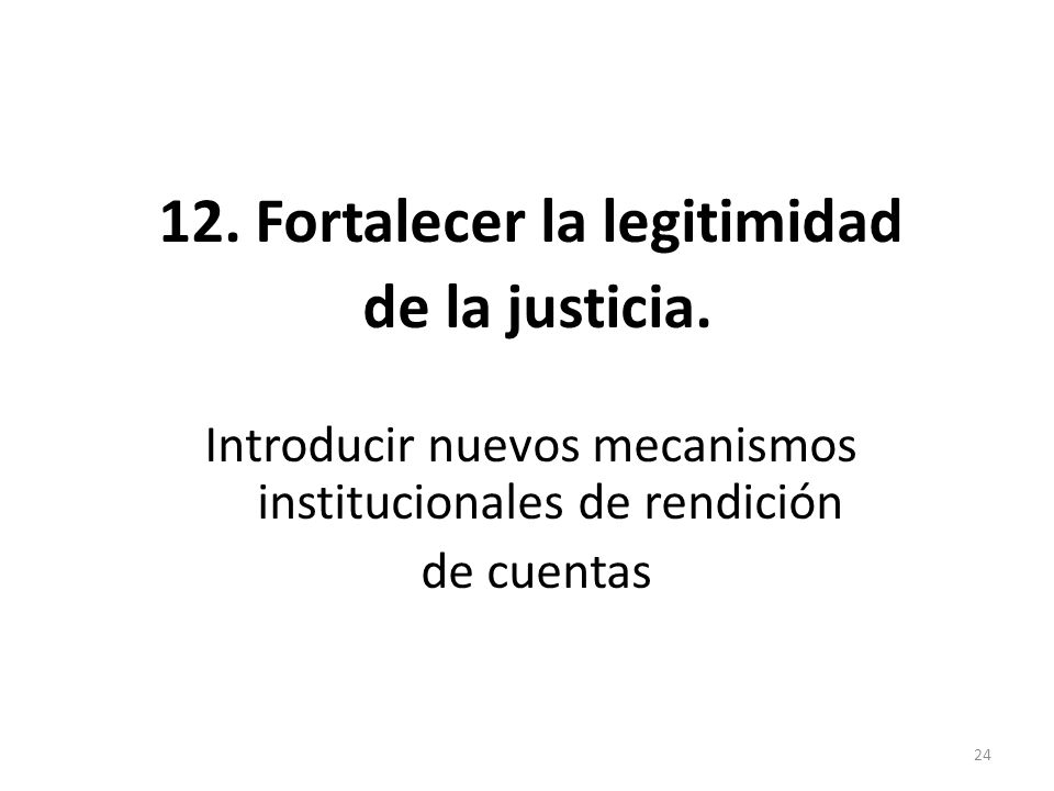 12. Fortalecer la legitimidad de la justicia.