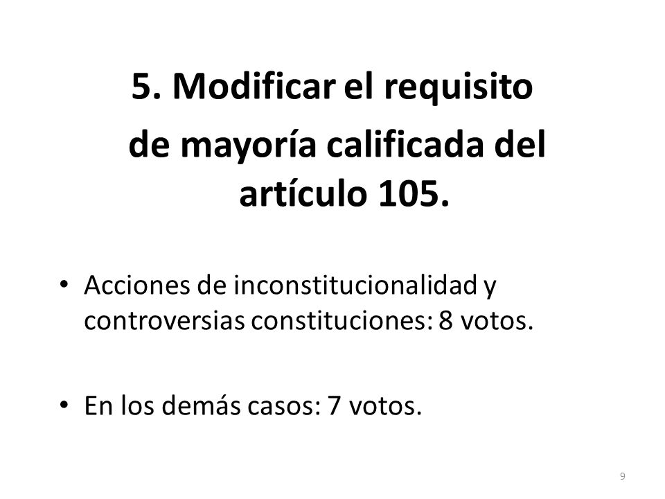 5. Modificar el requisito de mayoría calificada del artículo 105.