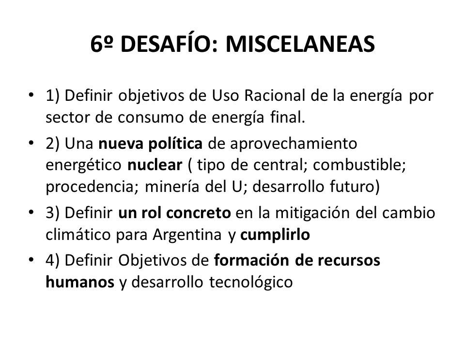 6º DESAFÍO: MISCELANEAS 1) Definir objetivos de Uso Racional de la energía por sector de consumo de energía final.