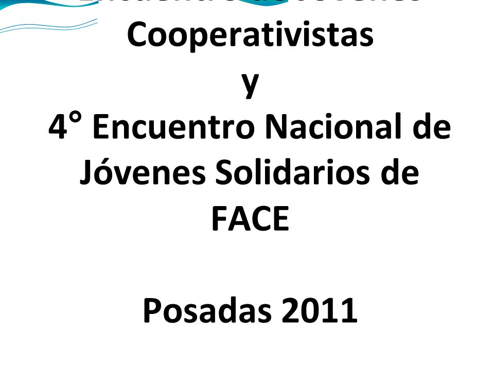 Encuentro de Jóvenes Cooperativistas y 4° Encuentro Nacional de Jóvenes Solidarios de FACE Posadas 2011