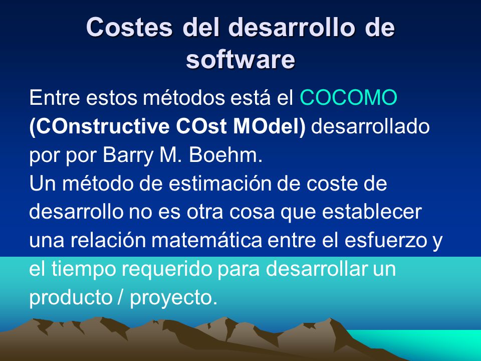 Costes del desarrollo de software Entre estos métodos está el COCOMO (COnstructive COst MOdel) desarrollado por por Barry M.