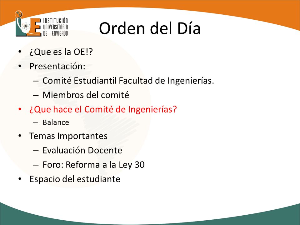 Orden del Día ¿Que es la OE!. Presentación: – Comité Estudiantil Facultad de Ingenierías.