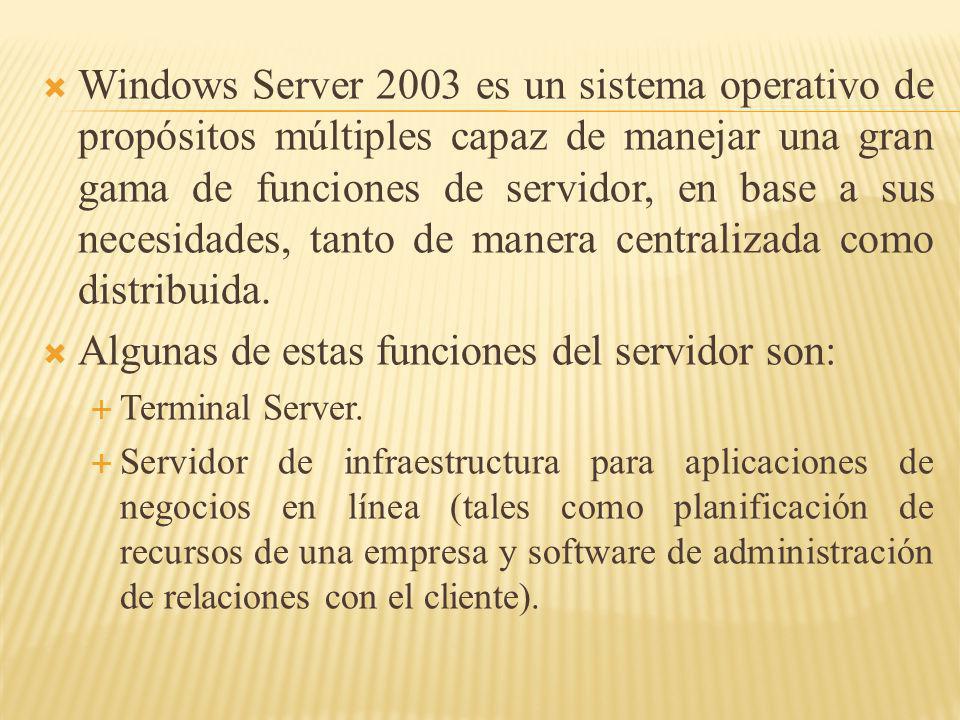 Windows Server 2003 es un sistema operativo de propósitos múltiples capaz de manejar una gran gama de funciones de servidor, en base a sus necesidades, tanto de manera centralizada como distribuida.