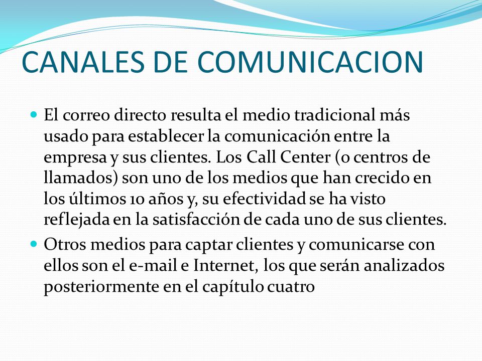 CANALES DE COMUNICACION El correo directo resulta el medio tradicional más usado para establecer la comunicación entre la empresa y sus clientes.