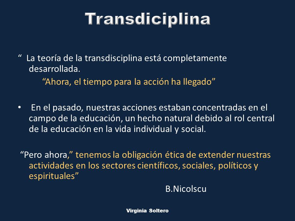 M.V.S.O. Virginia Soltero La teoría de la transdisciplina está completamente desarrollada.