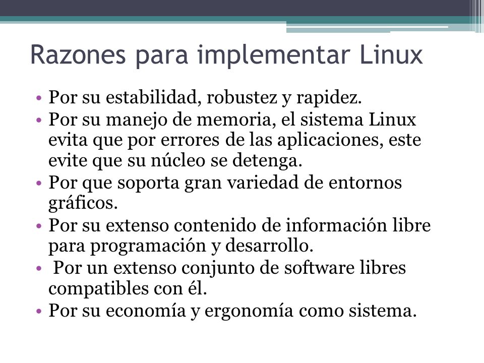Razones para implementar Linux Por su estabilidad, robustez y rapidez.