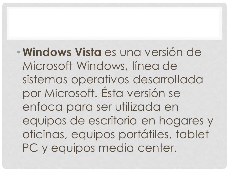 Windows Vista es una versión de Microsoft Windows, línea de sistemas operativos desarrollada por Microsoft.