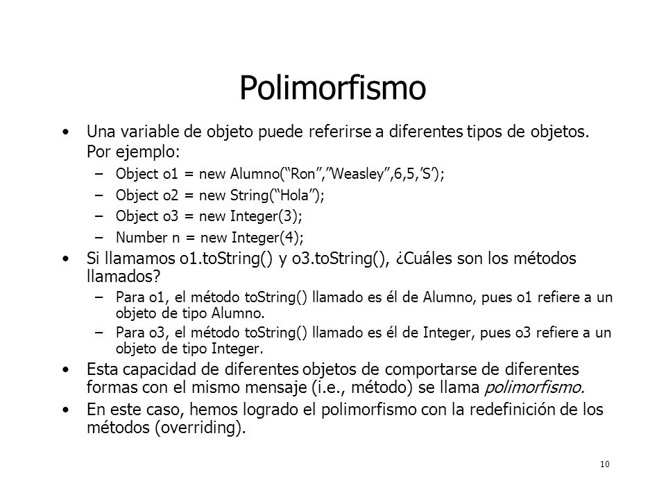 10 Polimorfismo Una variable de objeto puede referirse a diferentes tipos de objetos.