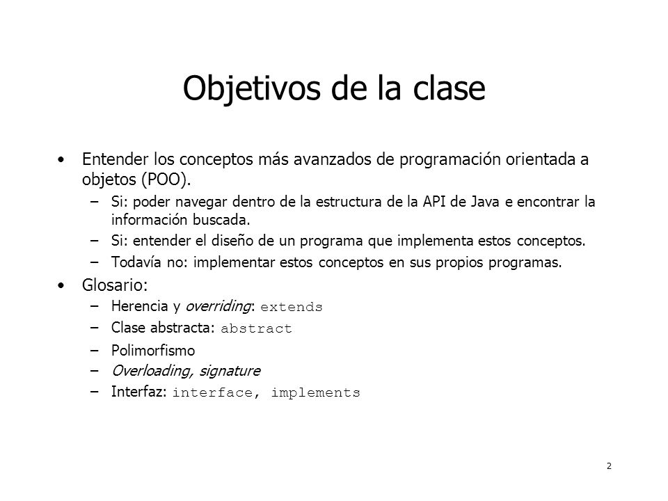 2 Objetivos de la clase Entender los conceptos más avanzados de programación orientada a objetos (POO).