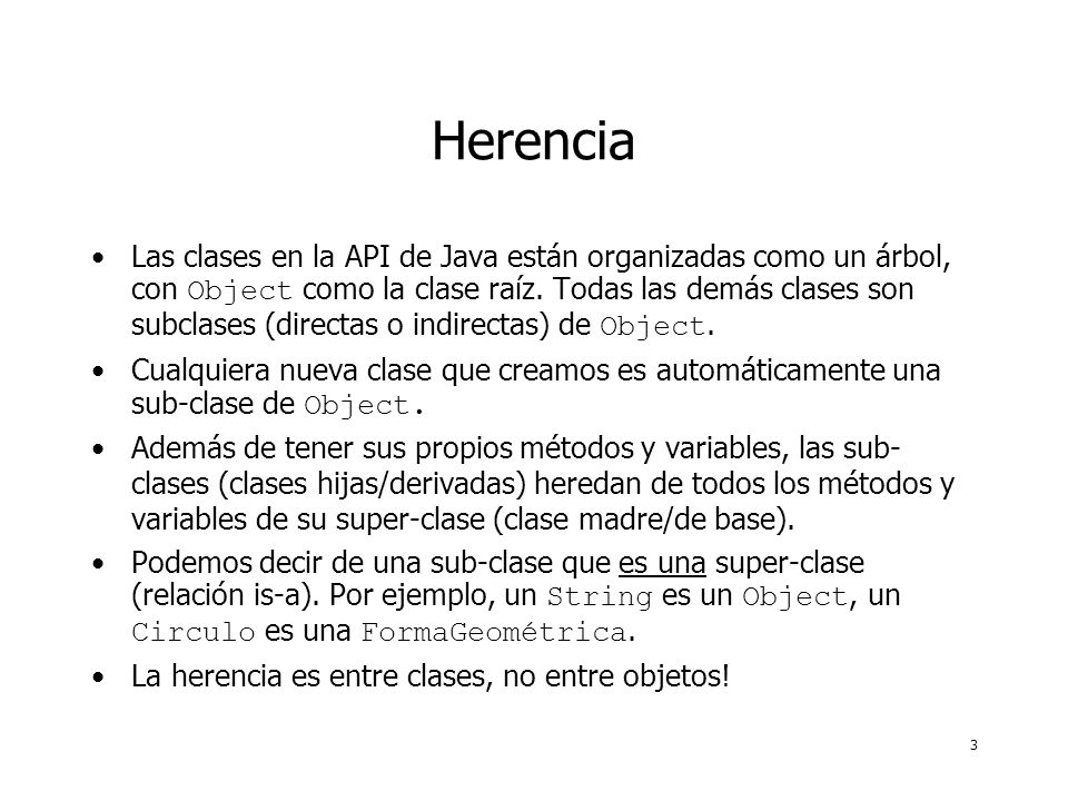 3 Herencia Las clases en la API de Java están organizadas como un árbol, con Object como la clase raíz.