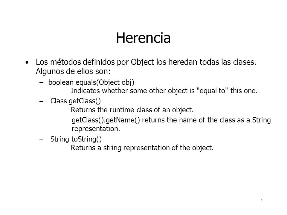 4 Herencia Los métodos definidos por Object los heredan todas las clases.