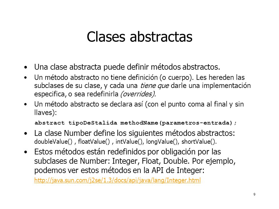 9 Clases abstractas Una clase abstracta puede definir métodos abstractos.
