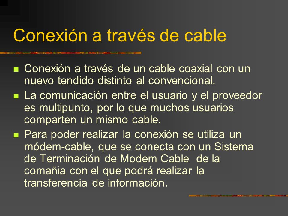 Conexión a través de cable Conexión a través de un cable coaxial con un nuevo tendido distinto al convencional.