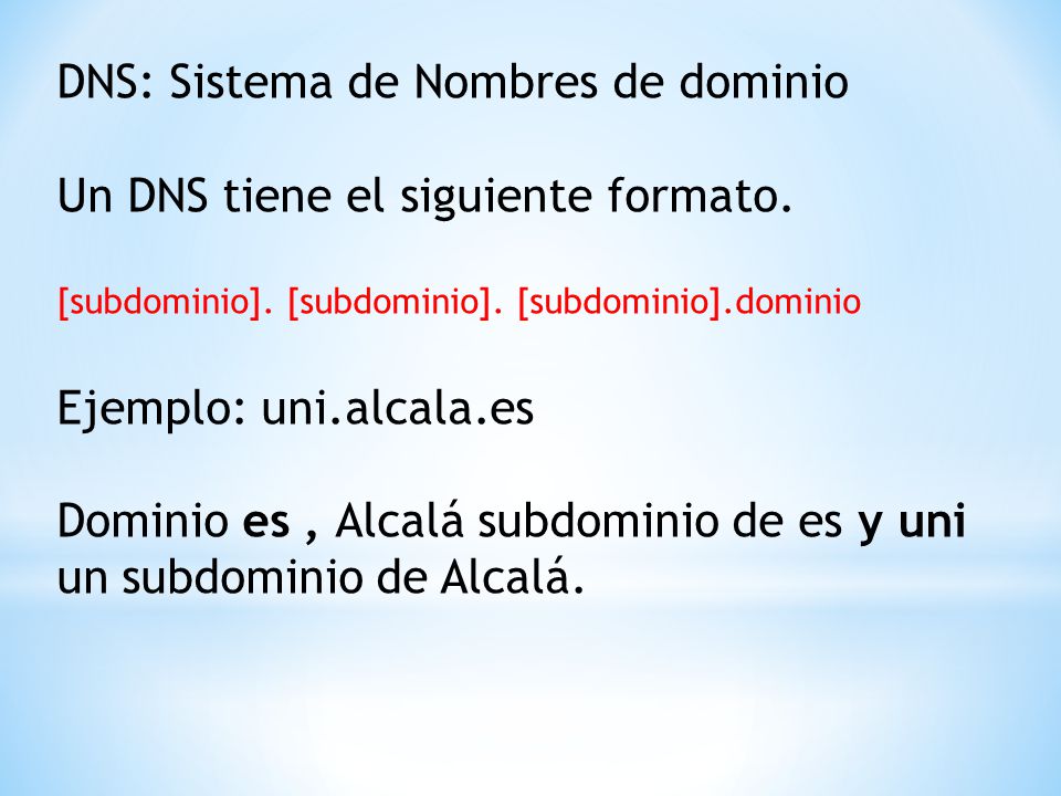 DNS: Sistema de Nombres de dominio Un DNS tiene el siguiente formato.