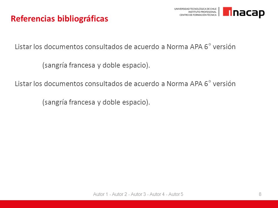 Referencias bibliográficas Listar los documentos consultados de acuerdo a Norma APA 6° versión (sangría francesa y doble espacio).