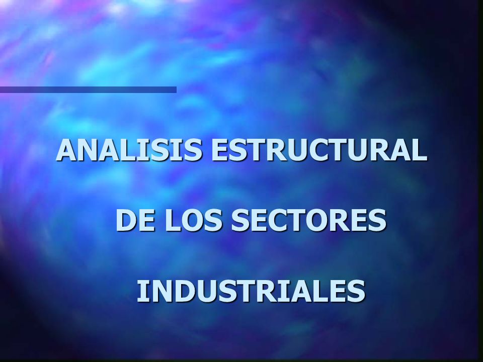 ANALISIS ESTRUCTURAL DE LOS SECTORES INDUSTRIALES