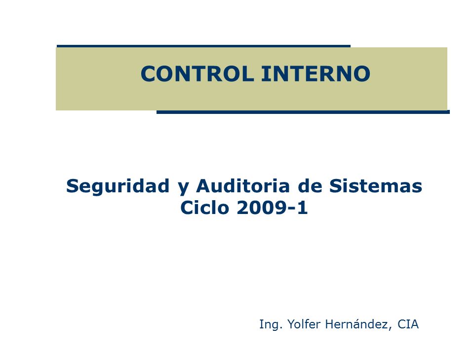 CONTROL INTERNO Ing. Yolfer Hernández, CIA Seguridad y Auditoria de Sistemas Ciclo