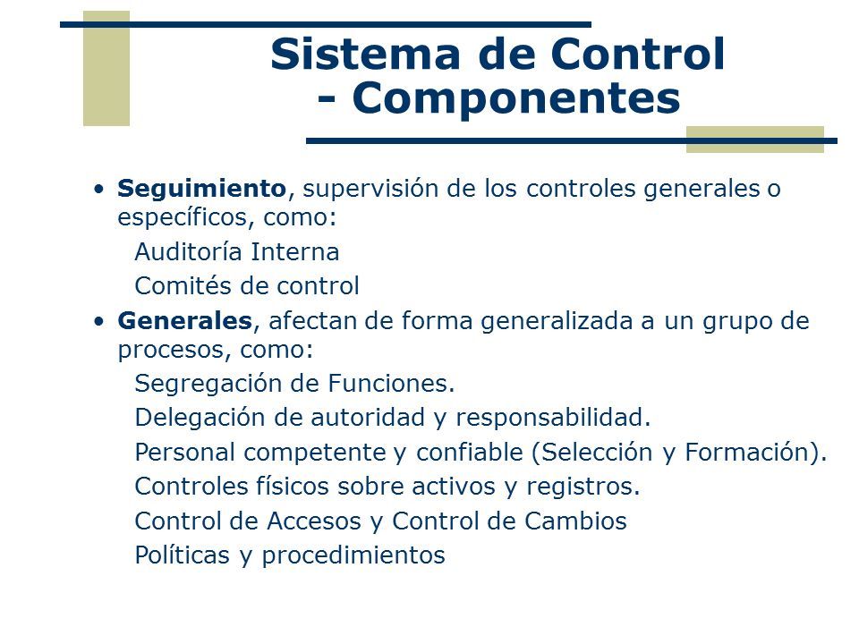 Seguimiento, supervisión de los controles generales o específicos, como: Auditoría Interna Comités de control Generales, afectan de forma generalizada a un grupo de procesos, como: Segregación de Funciones.