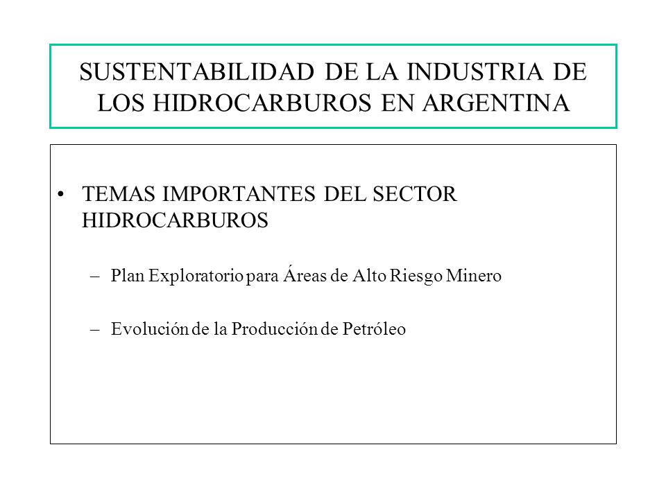 TEMAS IMPORTANTES DEL SECTOR HIDROCARBUROS –Plan Exploratorio para Áreas de Alto Riesgo Minero –Evolución de la Producción de Petróleo