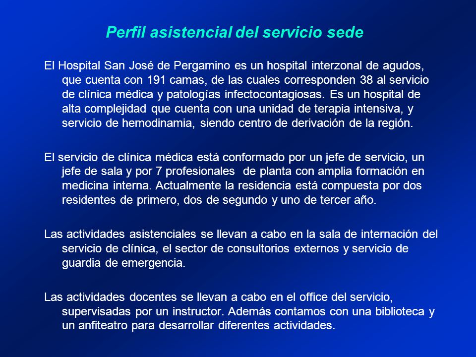 El Hospital San José de Pergamino es un hospital interzonal de agudos, que cuenta con 191 camas, de las cuales corresponden 38 al servicio de clínica médica y patologías infectocontagiosas.