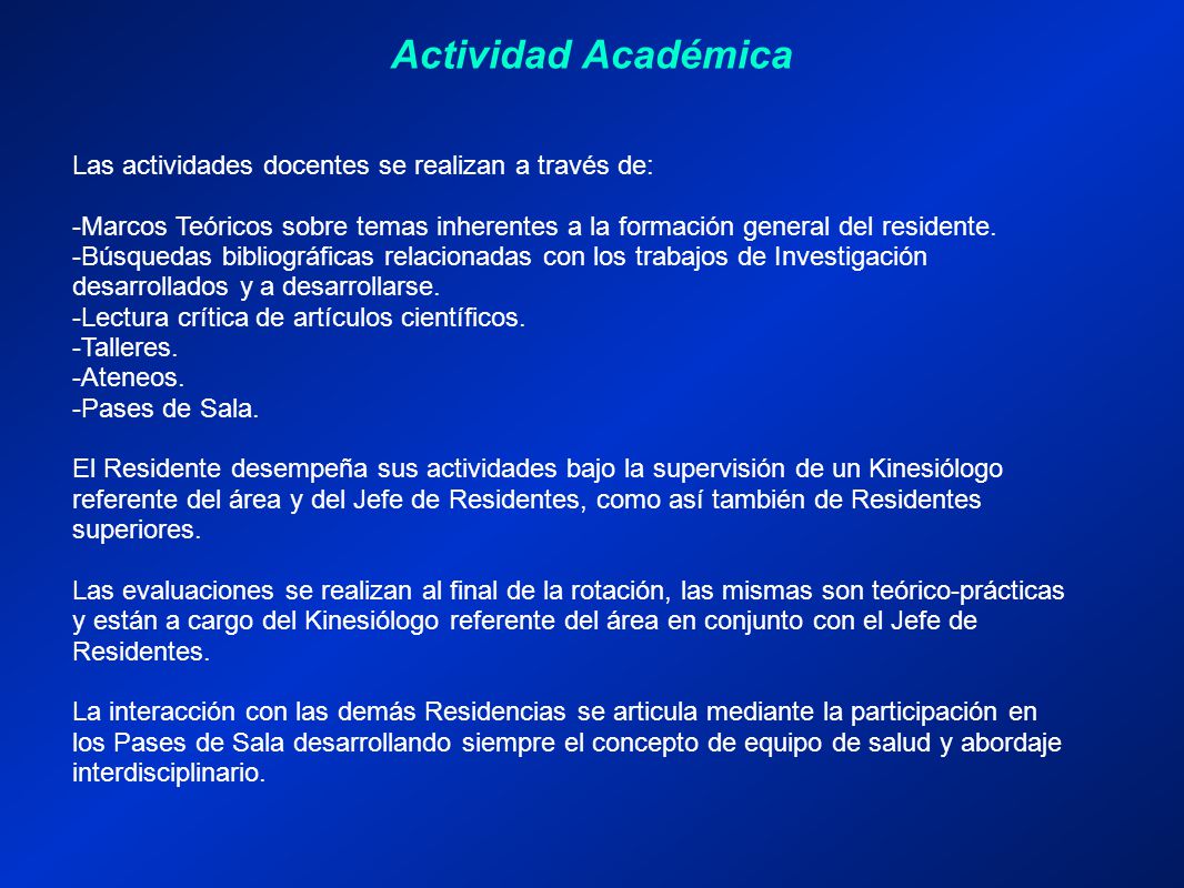 Actividad Académica Las actividades docentes se realizan a través de: -Marcos Teóricos sobre temas inherentes a la formación general del residente.