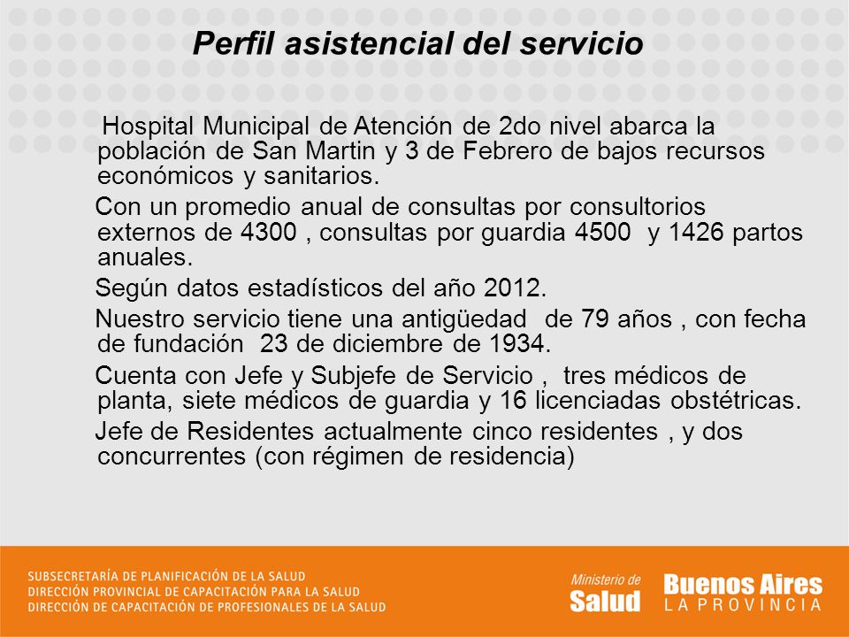 Perfil asistencial del servicio Hospital Municipal de Atención de 2do nivel abarca la población de San Martin y 3 de Febrero de bajos recursos económicos y sanitarios.