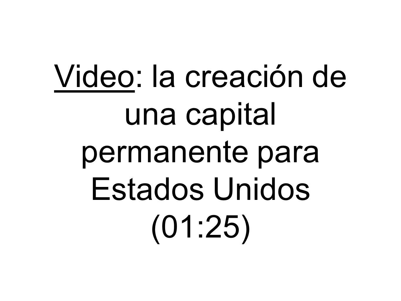 Video: la creación de una capital permanente para Estados Unidos (01:25)