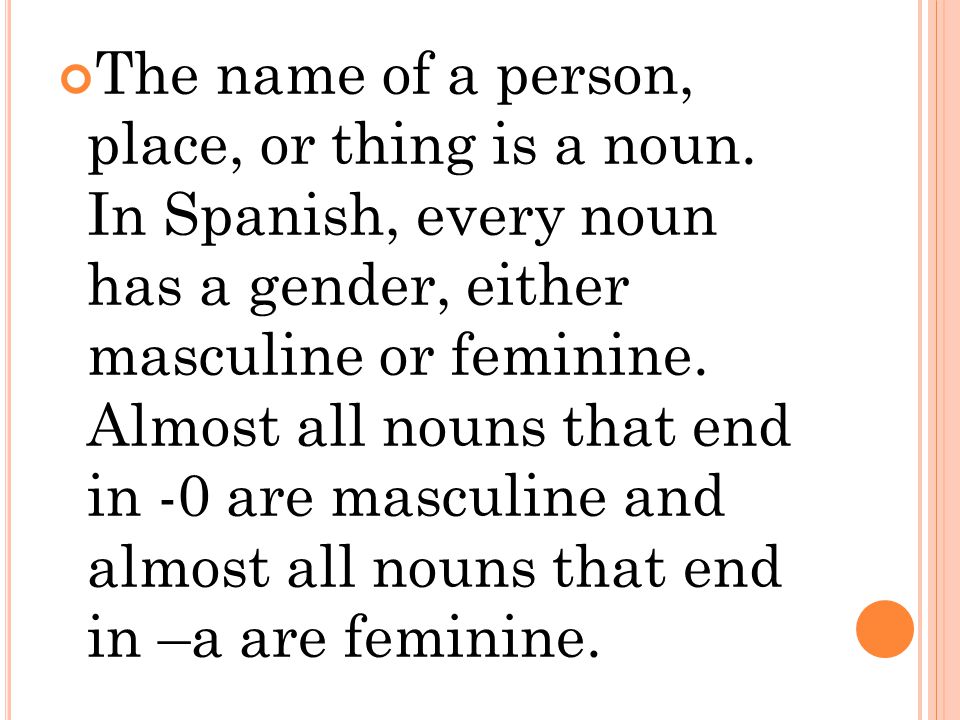 The name of a person, place, or thing is a noun.