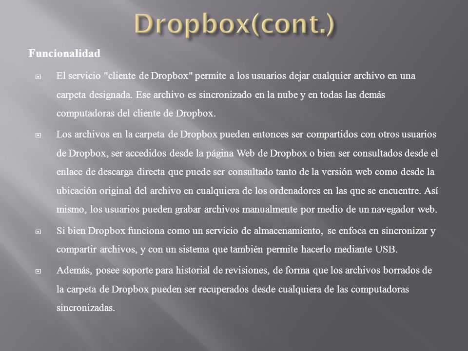Funcionalidad El servicio cliente de Dropbox permite a los usuarios dejar cualquier archivo en una carpeta designada.