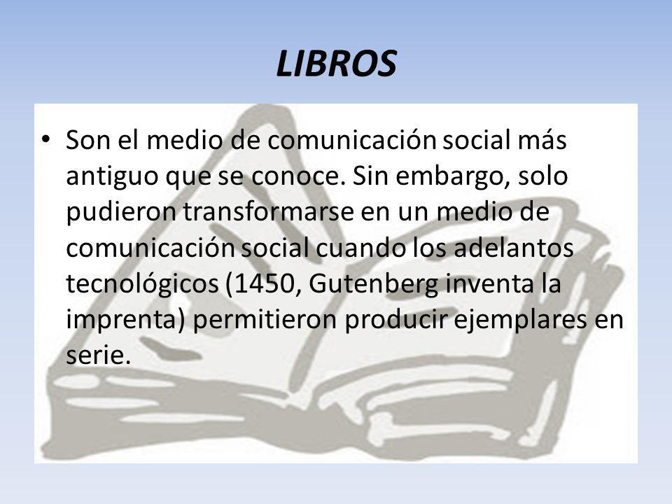 LIBROS Son el medio de comunicación social más antiguo que se conoce.