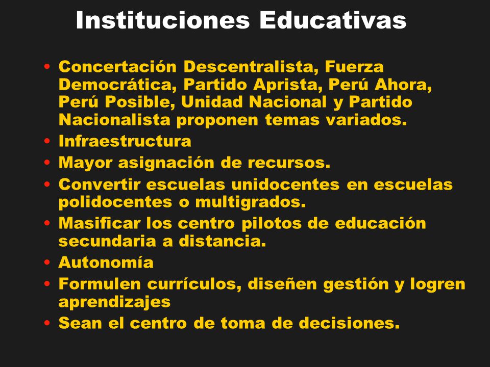 Instituciones Educativas Concertación Descentralista, Fuerza Democrática, Partido Aprista, Perú Ahora, Perú Posible, Unidad Nacional y Partido Nacionalista proponen temas variados.