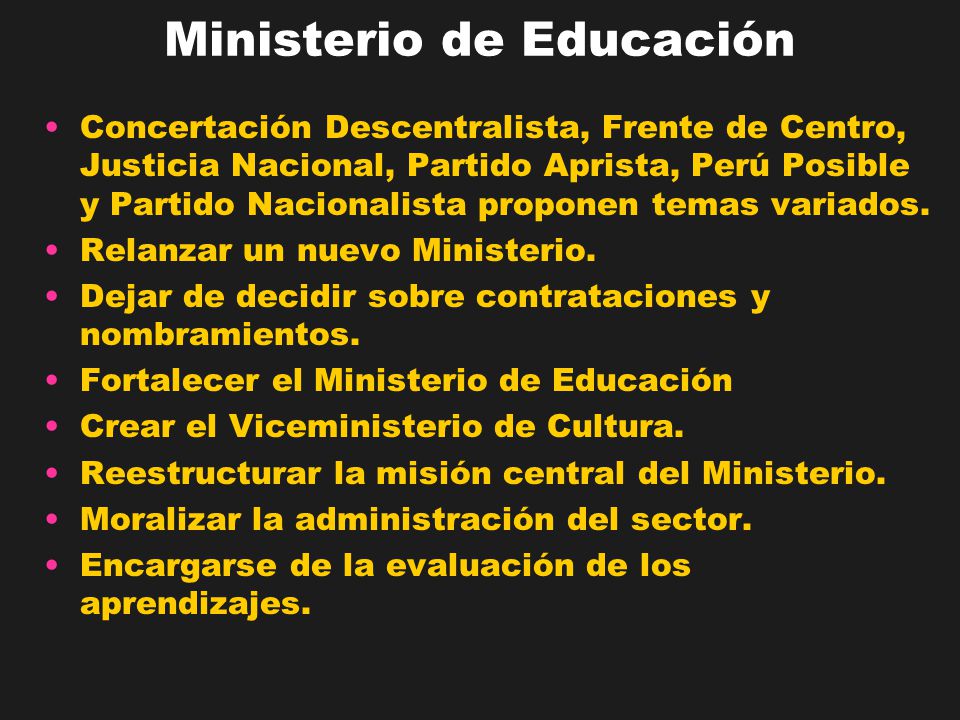 Ministerio de Educación Concertación Descentralista, Frente de Centro, Justicia Nacional, Partido Aprista, Perú Posible y Partido Nacionalista proponen temas variados.