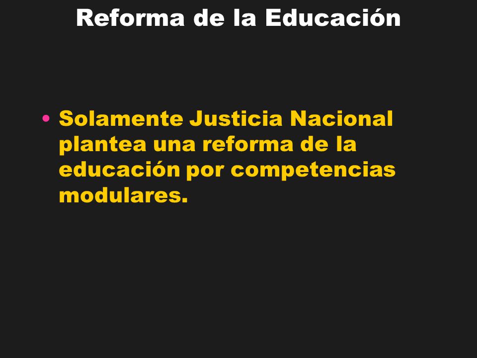 Reforma de la Educación Solamente Justicia Nacional plantea una reforma de la educación por competencias modulares.