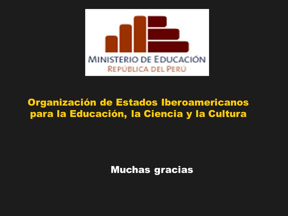 Muchas gracias Organización de Estados Iberoamericanos para la Educación, la Ciencia y la Cultura