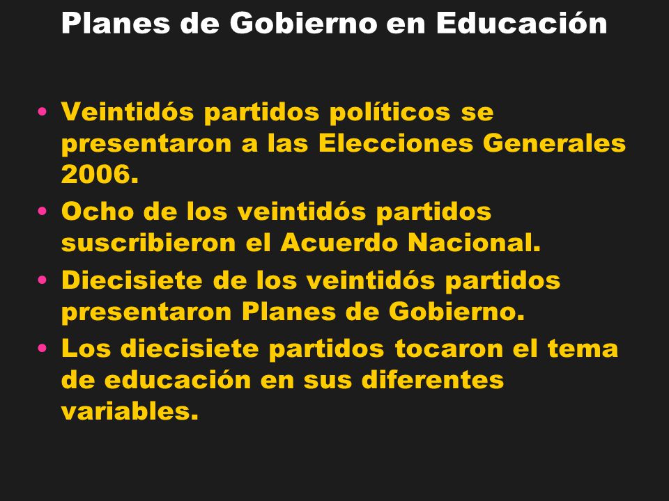 Planes de Gobierno en Educación Veintidós partidos políticos se presentaron a las Elecciones Generales 2006.