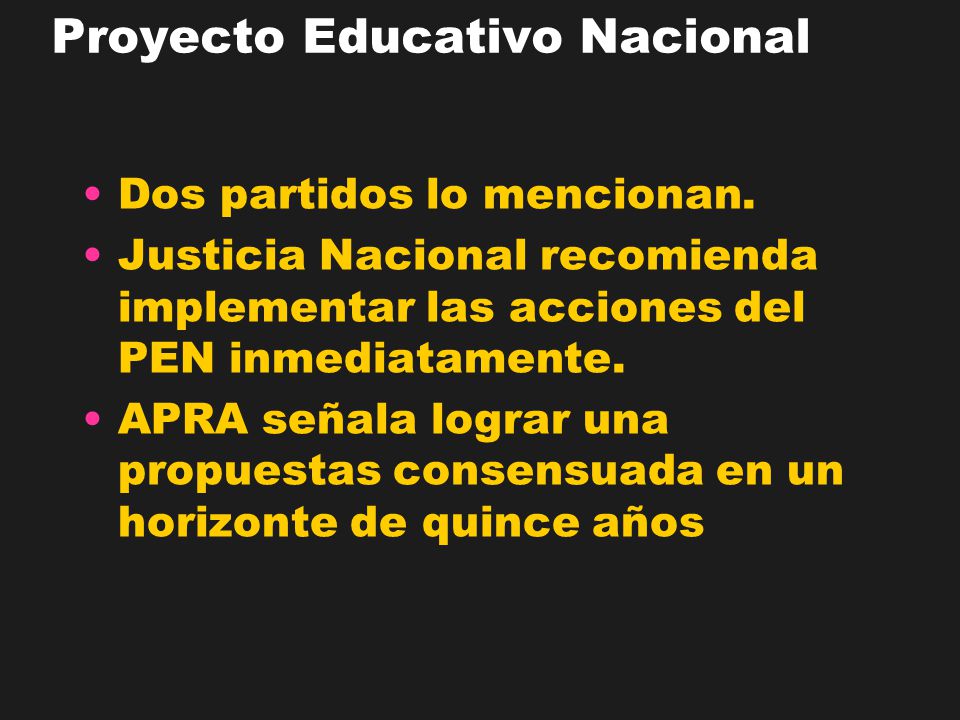 Proyecto Educativo Nacional Dos partidos lo mencionan.
