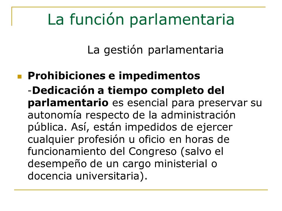 Prohibiciones e impedimentos - Dedicación a tiempo completo del parlamentario es esencial para preservar su autonomía respecto de la administración pública.