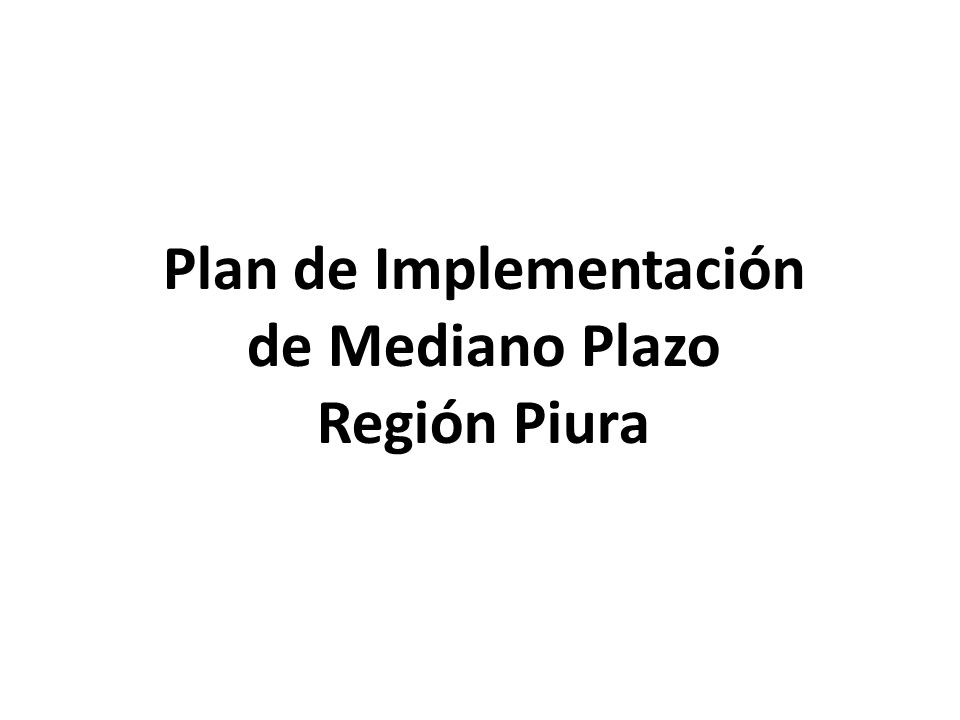 Plan de Implementación de Mediano Plazo Región Piura